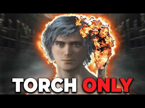 Bloodborne but I can ONLY USE TORCHES!