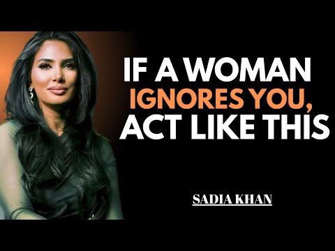 If A Woman Ignores You, Act Like This || Sadia Khan ||