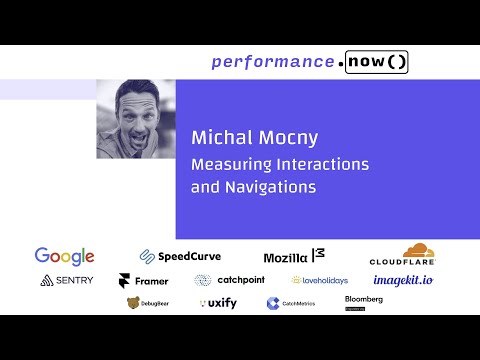 Measuring Interactions and Navigations - Michal Mocny - performance.now() 2025