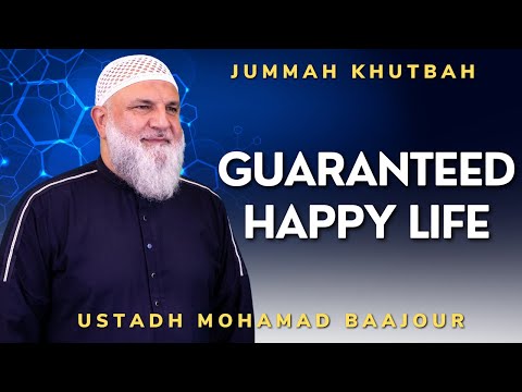 Guaranteed Happy Life | Jummah Khutbah | Ustadh Mohamad Baajour