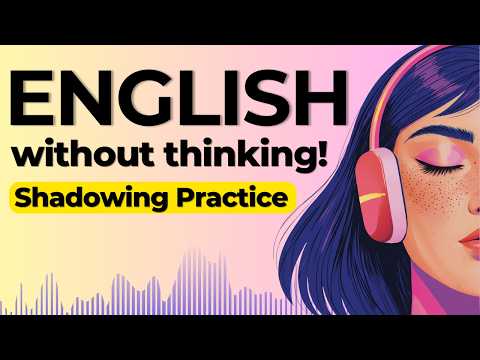 Learn to Speak English Without Thinking | Shadowing English Speaking Practice