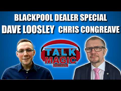 Chris Congreave & Dave Loosley Talk Blackpool 2026 | Talk Magic Dealer Special #10