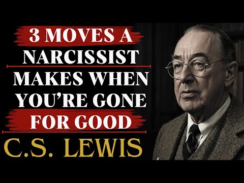 When a Narcissist Knows You'll NEVER Come Back | Their 3 Desperate Moves | C.S Lewis