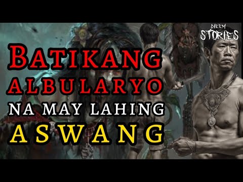 BATIKANG ALBULARYO NA MAY LAHING ASWANG (TRUE STORY)