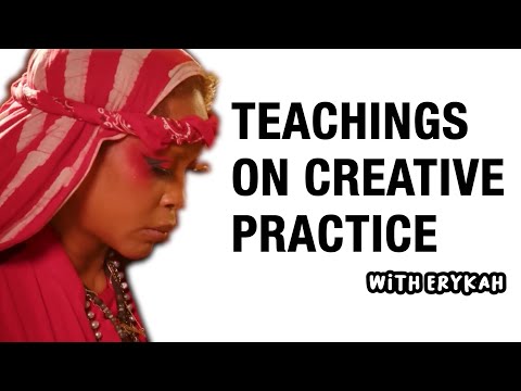 ERYKAH BADU - TEACHINGS ON CREATIVE PRACTICE