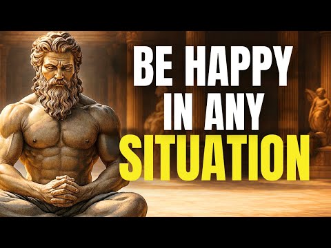 7 KEYS to Be HAPPY in Any Situation | STOICISM