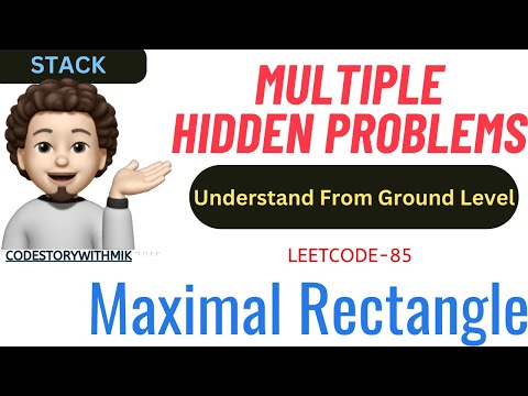 Maximal Rectangle | Multiple Hidden Problems | Intuition | Leetcode 85 | codestorywithMIK