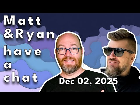 Matt and Ryan have a chat on December 02, 2025