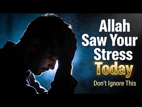 Allah Saw Your Stress Today – Listen to This Before You Break