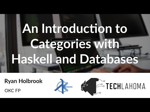 An Introduction to Categories with Haskell and Databases - Ryan Holbrook: OKC FP