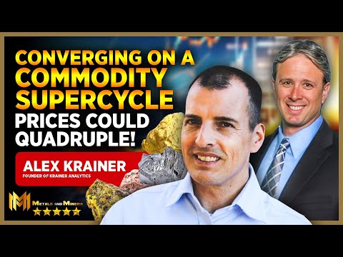ALEX KRAINER | We are converging on a commodity super-cycle and prices could quadruple from here!
