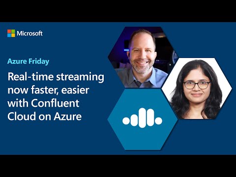 Real-time streaming now faster, easier with Confluent Cloud on Azure | Azure Friday