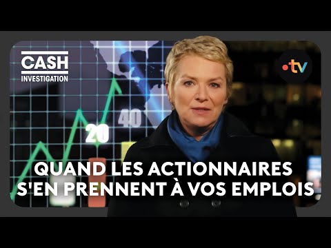 Quand les actionnaires s'en prennent à vos emplois - Cash investigation