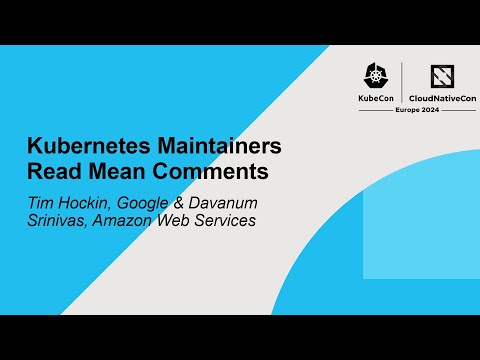 Kubernetes Maintainers Read Mean Comments - Tim Hockin & Davanum Srinivas