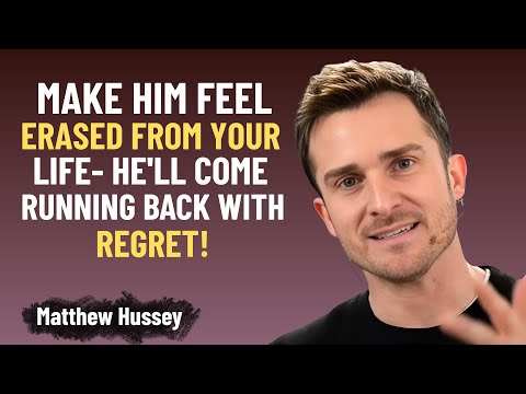 MAKE HIM FEEL ERASED FROM YOUR LIFE – HE'LL COME RUNNING BACK WITH REGRET | Matthew Hussey SPEECH
