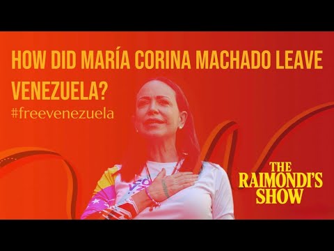 How María Corina Machado Escaped Venezuela | The Raimondi’s Show