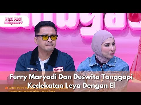 Ferry Maryadi Dan Deswita Tanggapi Kedekatan Leya Dengan El - PAGI PAGI AMBYAR (22/12/25) P2