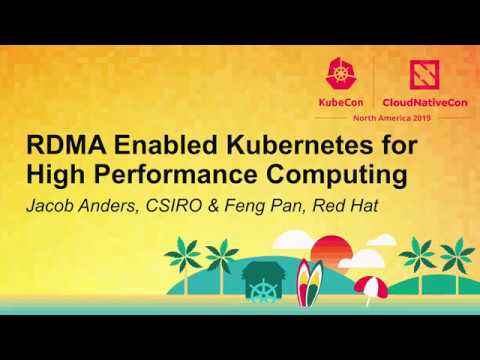 RDMA Enabled Kubernetes for High Performance Computing - Jacob Anders, CSIRO & Feng Pan, Red Hat