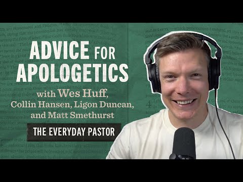 Advice for Apologetics (with Wes Huff) [The Everyday Pastor - Ep. 33]