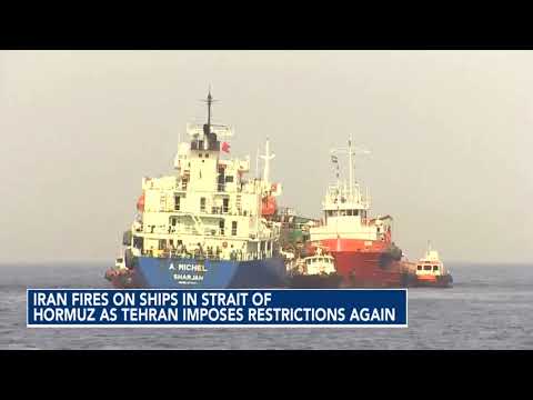 Iran fires on ships in Strait of Hormuz as Tehran imposes restrictions again