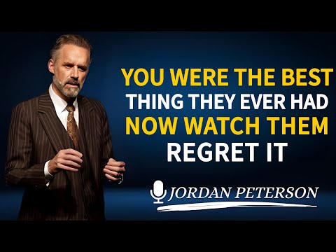 You Were The Best Thing They Ever Had | Now Watch Them Regret It | Jordan Peterson