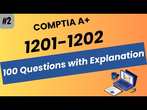 CompTIA A+ 1201 -1202 - 100 Questions with Explanation - Practice Test 2