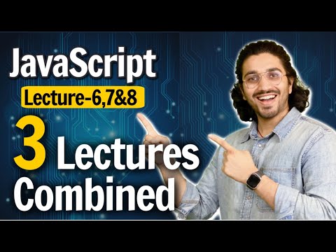 Javascript | Lecture 6,7 & 8 Combined | Web Development Course
