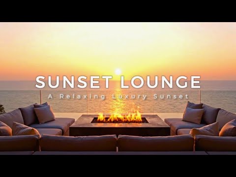 Luxury Lounge for a Smooth and Relaxing Sunset | Chillout Music for Slowing Down