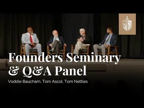 Founders Seminary & Q&A Panel Discussion | Voddie Baucham, Tom Ascol,  Tom Nettles