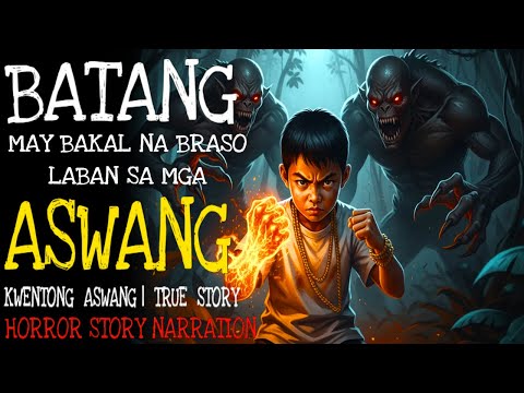 BATANG MAY BAKAL NA BRASO LABAN SA MGA ASWANG | Aswang True Story