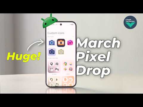Google Pixel March 2026 Update – So Many New Features!
