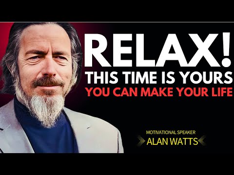 Relax and Become the Creator of Your Life: Wisdom Echoing Alan Watts