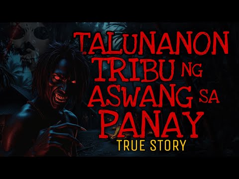 TALUNANON: TRIBU NG ASWANG SA PANAY | True Story