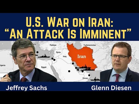 Jeffrey Sachs: U.S. War on Iran - "An Attack Is Imminent"