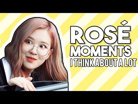 blackpink rosé moments i think about a lot