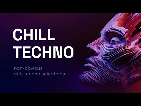 Chill Techno Mix 3 - Non-obvious Dub Techno Selections