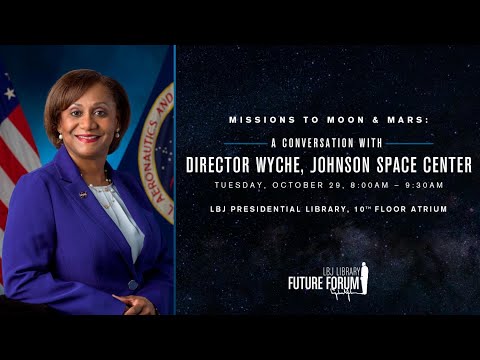 [LBJ Future Forum] Missions to Moon & Mars: A Conversation with Director Wyche, Johnson Space Center