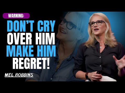 Don't Cry Over Him — Make Him Regret Losing You | Life-Changing Motivation for Women | Mel Robbins