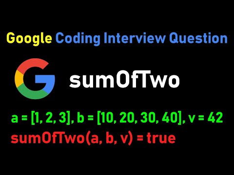 Google Coding Interview Question - Sum Of Two