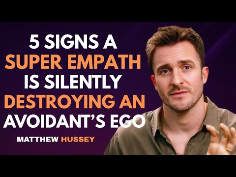 5 Signs A Super Empath Is Silently Destroying An Avoidant’s Ego | Matthew Hussey