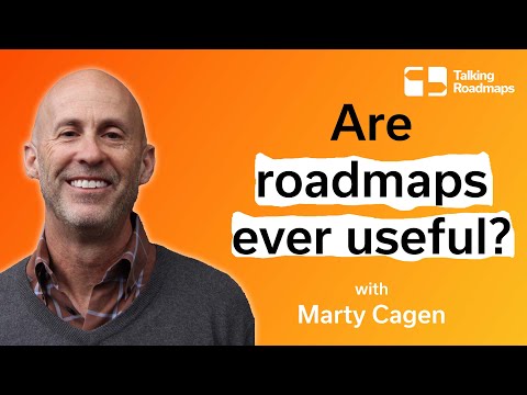 Are roadmaps ever useful? - Marty Cagan | SVPG