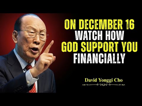 Dec 16 — A Massive Financial Miracle Is About to Hit Your Life! - Dr. David Yonggi Cho's