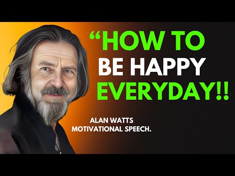 ALAN WATTS ||How to Be Happy Every Day - Even When Life Is Hard  -#alanwatts  Motivational Speech
