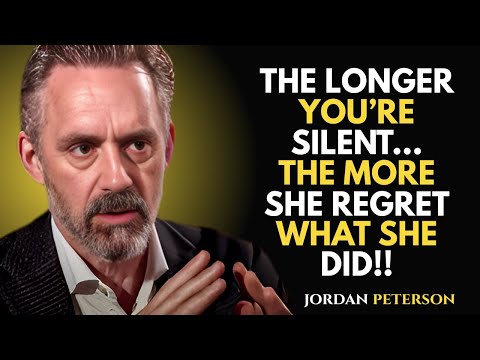 The Longer You're Silent, The More She Regrets What She Did!! | Jordan Peterson Motivational Speech
