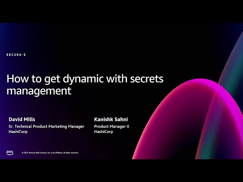AWS re:Invent 2024 - How to get dynamic with secrets management (SEC204)