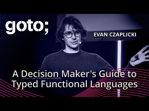 A Decision Maker's Guide to Typed Functional Languages • Evan Czaplicki • GOTO 2024