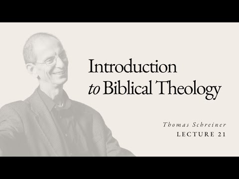 Introduction to Biblical Theology - Thomas Schreiner - Lecture 21