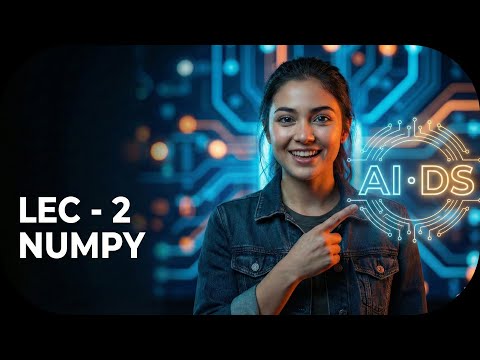 NumPy for AI & Data Science | LEC-2 | Complete AI Course for Beginners