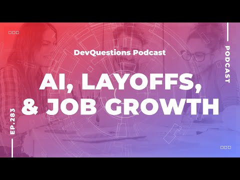 283. AI, Layoffs, and Why Developer Jobs Are Going To Grow