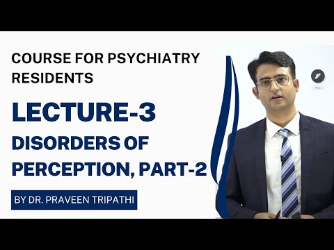 Disorders of Perception, Part 2 (Sensory Deceptions). Course for Psychiatry Residents.